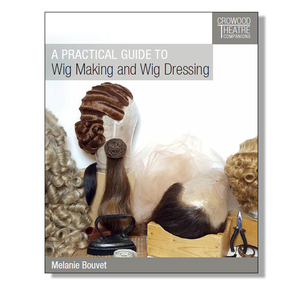 A PRACTICAL GUIDE TO WIG MAKING AND WIG DRESSING