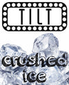TILT - CRUSHED ICE