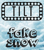 TILT - FAKE SNOW